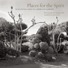 Places for the Spirit: Traditional African American Gardens By Vaughn Sills (Photographer), Hilton Als (Foreword by), Lowry Pei (Introduction by) Cover Image