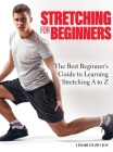 Stretching for Beginners 2022: The Best Beginner's Guide to Learning Stretching A to Z By I Diari Di Zio Jos Cover Image