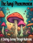 The Fungi Phenomenon: A Coloring Journey Through Mushrooms By Oluwafunke Graphic Arts Cover Image