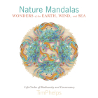 Nature Mandalas Wonders of the Earth, Wind, and Sea: Life Circles of Biodiversity and Conservancy By Timothy Phelps Cover Image