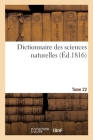 Dictionnaire Des Sciences Naturelles. Tome 22. Huit-Idye By Frédéric Cuvier Cover Image