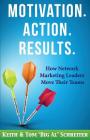 Motivation. Action. Results.: How Network Marketing Leaders Move Their Teams By Keith Schreiter, Tom Schreiter Cover Image