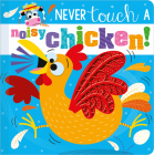 Never Touch a Noisy Chicken! By Christie Hainsby, Stuart Lynch (Illustrator) Cover Image