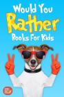 Would You Rather Books For Kids: Book of Silly Scenarios, Challenging And Hilarious Questions That Your Kids, Friends And Family Will Love (Game Book By Sunny Happy Kids Cover Image