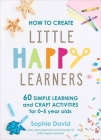 How to Create Little Happy Learners By Sophie David Cover Image