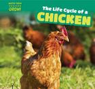 The Life Cycle of a Chicken (Watch Them Grow!) By Shaye Reynolds Cover Image