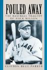 Fouled Away: The Baseball Tragedy of Hack Wilson By Clifton Blue Parker Cover Image