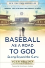 Baseball as a Road to God: Seeing Beyond the Game By John Sexton, Thomas Oliphant, Peter J. Schwartz Cover Image