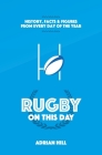 Rugby On This Day: History, Facts and Figures from Every Day of the Year By Adrian Hill Cover Image