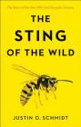 The Sting of the Wild By Justin O. Schmidt Cover Image