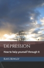 Depression: How to help yourself through it (Psychotherapy) By Kaye Bewley Cover Image