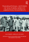 Transnational Histories of Southern Africa's Liberation Movements (Southern African Studies) By Jocelyn Alexander (Editor), Joann McGregor (Editor), Blessing-Miles Tendi (Editor) Cover Image