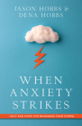 When Anxiety Strikes: Help and Hope for Managing Your Storm By Jason Hobbs, Dena Hobbs Cover Image