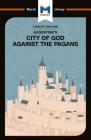 An Analysis of St. Augustine's The City of God Against the Pagans (Macat Library) By Jonathan D. Teubner Cover Image