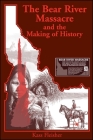 The Bear River Massacre and the Making of History By Kass Fleisher Cover Image