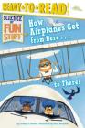 How Airplanes Get from Here . . . to There!: Ready-to-Read Level 3 (Science of Fun Stuff) By Jordan D. Brown, Mark Borgions (Illustrator) Cover Image