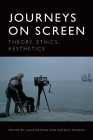Journeys on Screen: Theory, Ethics, Aesthetics By Louis Bayman (Editor), Natália Pinazza (Editor) Cover Image