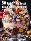 50 Satisfy Your Sweet Tooth Recipes for Home By Kelly Johnson Cover Image