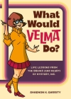 What Would Velma Do?: Life Lessons from the Brains (and Heart) of Mystery, Inc. By Shaenon K. Garrity Cover Image