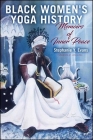 Black Women's Yoga History: Memoirs of Inner Peace By Stephanie Y. Evans, Jana Long (Foreword by) Cover Image