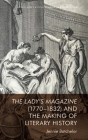 The Lady's Magazine (1770-1832) and the Making of Literary History (Edinburgh Critical Studies in Romanticism) Cover Image