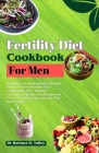 Fertility Diet Cookbook for Men: Revitalize your reproductive potential. A science backed fertility diet, cookbook for men, optimize conception with d By Barbara H. Talley Cover Image