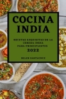 Cocina India 2022: Recetas Exquisitas de la Comida India Para Principiantes By Belen Santacruz Cover Image