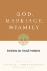 God, Marriage, and Family: Rebuilding the Biblical Foundation (Second Edition) By Andreas J. Köstenberger, David W. Jones Cover Image