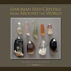 Lemurian Seed Crystals from Around the World By Rohana Contessa Cover Image