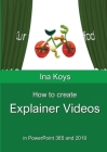 How to create Explainer videos: in PowerPoint 365 and 2019 Cover Image
