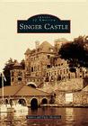 Singer Castle (Images of America) By Robert Mondore, Patty Mondore Cover Image