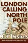 London Calling North Pole: The True Revelations of a German Spy Cover Image