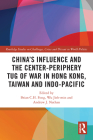 China's Influence and the Center-Periphery Tug of War in Hong Kong, Taiwan and Indo-Pacific (Routledge Studies on Challenges) By Brian C. H. Fong (Editor), Jieh-Min Wu (Editor), Andrew J. Nathan (Editor) Cover Image
