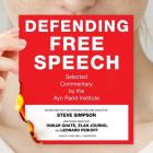 Defending Free Speech Lib/E: Selected Commentary by the Ayn Rand Institute By Steve Simpson (Editor), Onkar Ghate, Leonard Peikoff Cover Image