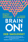 Brain On!: Mental Fitness Strategies for Sharpening Focus, Boosting Energy, and Winning the Workday By Deb Smolensky Cover Image