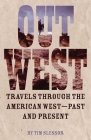 Out West: Travels through the American West - Past and Present By Tim Slessor Cover Image