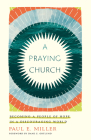 A Praying Church: Becoming a People of Hope in a Discouraging World By Paul E. Miller Cover Image