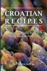 Croatian Recipes: Croatian Food from a Real Croatian Grandma: Real Croatian Cuisine (Croatian Recipes, Croatian Food, Croatian Cookbook) Cover Image
