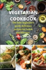 Vegetarian Cookbook: The best beginner's guide delicious recipes for lunch and dinners Cover Image