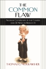 The Common Flaw: Needless Complexity in the Courts and 50 Ways to Reduce It (Brandeis Series in Law and Society) By Thomas G. Moukawsher Cover Image