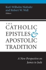 The Catholic Epistles and Apostolic Tradition: A New Perspective on James to Jude By Karl-Wilhelm Niebuhr (Editor), Robert W. Wall (Editor) Cover Image