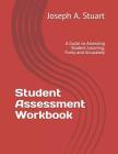 Student Assessment Workbook: A Guide to Assessing Student Learning, Fairly and Accurately By Joseph A. Stuart Cover Image