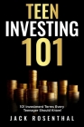 Teen Investing 101: 101 of the Most Important Financial Literacy Terms By Jack Rosenthal Cover Image