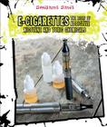 E-Cigarettes: The Risks of Addictive Nicotine and Toxic Chemicals (Dangerous Drugs) By Elissa Bass Cover Image