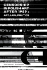 Censorship in Polish Art After 1989: Art, Law, Politics Cover Image