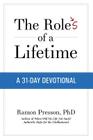 The Roles of a Lifetime: A 31-Day Devotional By Ramon L. Presson Ph. D. Cover Image