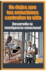 No dejes que tus emociones controlen tu vida Desarrolla tu inteligencia emocional (Desarrollo Personal) By Lebihanto Cover Image