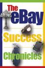 The Ebay Success Chronicles: Secrets and Techniques Ebay Power Sellers Use Every Day to Make Millions Cover Image