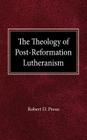 The Theology of Post-Reformation Lutheranism: A Study of Theological Prolegomena By Robert D. Preus Cover Image