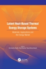 Latent Heat-Based Thermal Energy Storage Systems: Materials, Applications, and the Energy Market By Amritanshu Shukla (Editor), Atul Sharma (Editor), Pascal Henry Biwolé (Editor) Cover Image